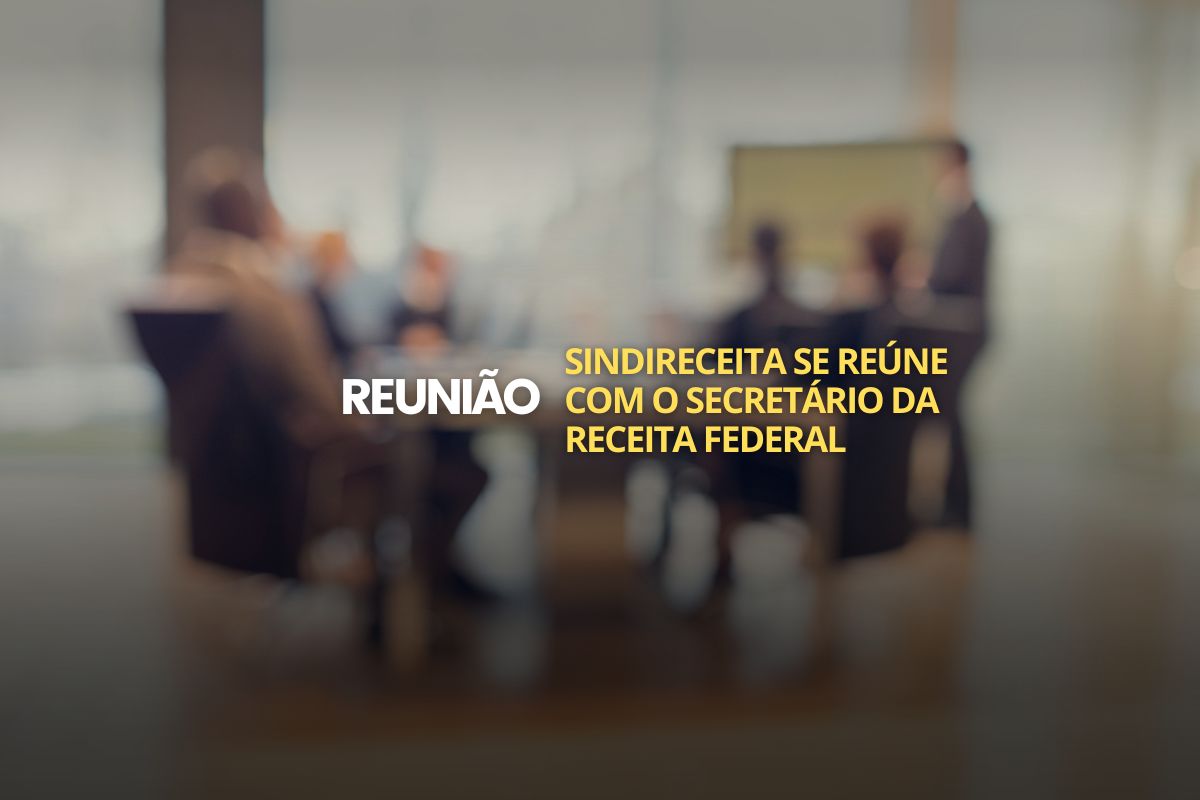 Sindireceita se reúne com o secretário especial da Receita Federal